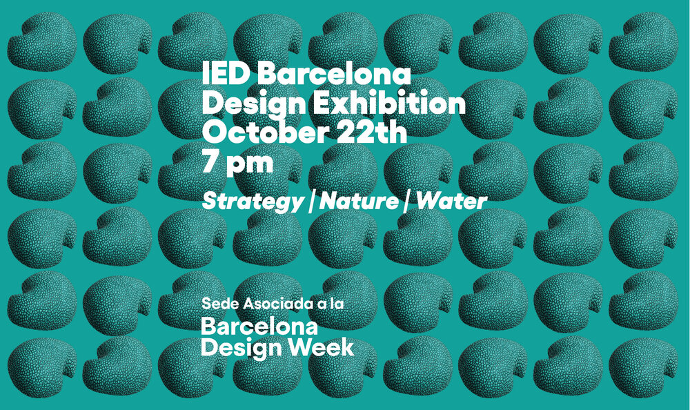 Barcelona Design Week + IED Barcelona Design Exhibition: Strategy, Nature, Water   